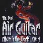Various Artists -《The Best Air Guitar Album in the World...Ever (Vol.I)》[MP3!]