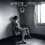 小事乐团 Every Little Thing -《原味:拿铁》(ACOUSTIC: LATTE)[MP3!]