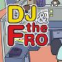 《DJ & The Fro 第一季》(DJ & The Fro  Season 1)更新第1集[DSR]