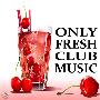 Various Artists -《Only Fresh Club Music》2009[MP3]