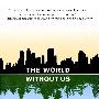 《没有我们的世界 英文版》(The World Without Us)(Alan Weisman 艾伦·韦斯曼)文字版[PDF]