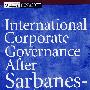 Sarbanes-Oxley 法案生效后的国际公司治理INTERNATIONAL CORPORATE GOVERNANCE AFTER SARBANES-OXLEY