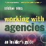 与机构共事:内幕指南/WORKING WITH AGENCIES - AN INSIDERS GUIDE