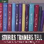 培训者的故事 STORIES TRAINERS TELL: 55 READY-TO-USE STORIES TO MAKE TRAINING STICK