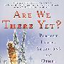 我们到那儿了吗?ARE WE THERE YET?