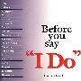 BEFORE YOU SAY "I DO" (P)(在你决定结婚前必做的事)