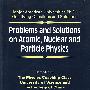 原子物理、核物理及粒子物理问题与解答PROBLEMS AND SOLUTIONS ON ATOMIC, NUCLEAR AND PARTICLE PHYSICS