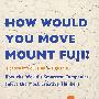 你怎样移动富士山：世界上最有吸引力的公司--微软公司怎样选择最具创造性的思考者How Would You Move