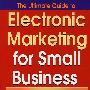 小型企业的电子营销终级指南THE ULTIMATE GUIDE TO ELECTRONIC MARKETING FOR SMALL BUSINESS