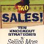 更多销售的10个决胜策略TKO Sales!: Ten Knockout Strategies for Selling More of Anything