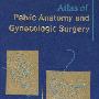骨盆解剖与妇科手术图谱Atlas of Pelvic Anatomy and Gynecologic Surgery