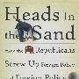 Heads in the Sand: How the Republicans Screw Up Foreign Policy and Foreign Policy Screws Up the Democrats驼鸟政策：共和党如何振兴对外政策以及对外政策如何振兴民主党