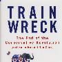 Trainwreck: The End of the Conservative Revolution (and Not a Moment Too Soon)保守主义革命的终结