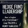 Hedge Fund Leadership: How To Inspire Peak Performance from Traders and Money Managers对冲基金的领导层如何激发贸易商与短期资金经营者的最大潜能