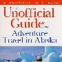 The Unofficial Guide to Adventure Travel in Alaska, 2nd Edition阿拉斯加探险旅游非官方指南，第2版
