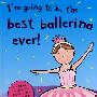 我要当最棒的芭蕾舞演员：I'm Going To be the Best Ever Ballerina