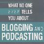 人们没有告诉你的博客和播客WHAT NO ONE EVER TELLS U ABT BLOGGING AND PODCASTING