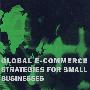 Global E-Commerce Strategies for Small Business小企业的全球电子商务策略
