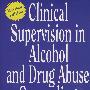 Clinical Supervision in Alcohol and Drug Abuse Counseling : Principles, Models, Methods酒精与药物滥用咨询的临床管理 修订版
