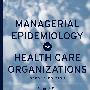 Managerial Epidemiology for Health Care Organizations卫生组织用管理流行病学