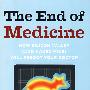 End of Medicine : How Silicon Valley (and Naked Mice) Will Reboot Your Doctor医疗的末端