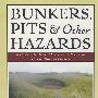 BUNKERS, PITS & OTHER HAZARDS: A GUIDE TO THE DESIGN, MAINTENANCE & PRESERVATION OF GOLF’S ESSENTIAL ELEMENTS危害手册