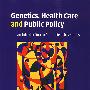 Genetics, Health Care and Public Policy基因、卫生保健和公共政策：公共卫生基因导论