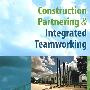 Construction Partnering & Integrated Teamworking建筑合伙制与施工协作