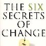 变化的六个秘密：最佳领导帮助单位生存与繁荣必行The Six Secrets of Change: What the Best Leaders Do to Help Their Organizations Survive and Thrive