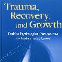 Trauma,Recovery,andGrowth:PositivePsychologicalPerspectivesonPosttraumaticStress创伤、恢复与成长：创伤后应激的积极心理学展望