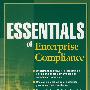 Essentials Of Enterprise Compliance企业法规遵从概要