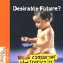 Desirable Future? - Consumer Electronics In Tomorrow’s World理想的未来？未来世界的电子产品