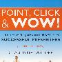 Point， Click & Wow!: The Techniques And Habits Of Successful Presenters， Third Edition完美点击：如何通过完美的产品演示成功营销（附光盘），第3版