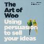 The Art Of Woo - Using Persuasion To Sell Your Ideas恳求的艺术：使用说服力销售你的观点