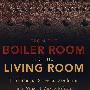 From The Boiler Room To The Living Room: The Financial Services Revolution And What It Means To You And Your Clients从锅炉房到客厅：金融服务行业的变革对你和你的客户意味着什么