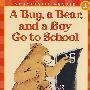 虫子，熊和男孩去上学 BUG，A BEAR，& A BOY GO TO SCHOOL (S)