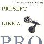 Present Like a Pro: The Field Guide to Mastering the Art of Business演讲指南