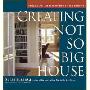 Creating the Not So Big House: Insights and Ideas for the New American Home