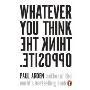 Whatever You Think, Think The Opposite (反着做才对)