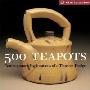 500 Teapots: Contemporary Explorations of a Timeless Design