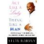 Act Like a Lady, Think Like a Man: What Men Really Think About Love, Relationships, Intimacy, and Commitment  (像女人一样行动，像男人一样思考)