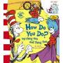 Dr.Seuss' "The Cat in the Hat": How Do You Do? by Thing One and Thing Two (Dr Seuss' "The Cat in the Hat") (Board book)