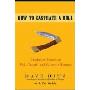How to Castrate a Bull: Unexpected Lessons on Risk, Growth, and Success in Business  (Hardcover)