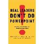 Real Leaders Don't Do Powerpoint: How to Speak So People Listen