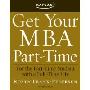 Get Your MBA Part-Time: For the Part-Time Student with a Full-Time Life