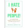 I Hate People!: Kick Loose from the Overbearing and Underhanded Jerks at Work