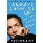 Always Looking Up: The Adventures of an Incurable Optimist