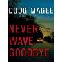 Never Wave Goodbye: A Novel of Suspense