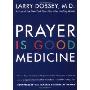 Prayer Is Good Medicine: How to Reap the Healing Benefits of Prayer