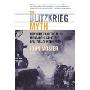 The Blitzkrieg Myth: How Hitler and the Allies Misread the Strategic Realities of World War II